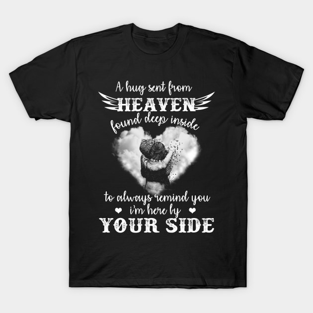 A Hug Sent From Heaven Found Deep Inside To Always Remind You I Am Here By You Side T-Shirt by DMMGear